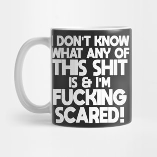 I Don't Know What Any Of This Sh*t Is...! Mug